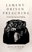 Ku, Eliana Ah-Rum. Lament-Driven Preaching book cover