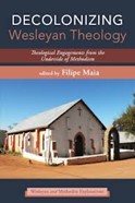Maia, Filipe, ed. Decolonizing Wesleyan Theology book cover