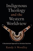 Woodley, Randy and H. Daniel Zacharias, Indigenous Theology and the Western Worldview book cover